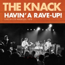 Havin' A Rave Up: Live In Los Angeles 1978 - The Knack - bigger Havin' A Rave Up: Live In Los Angeles 1978 - The Knack