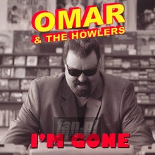 Im Gone - Omar & The Howlers