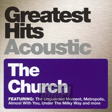 Greatest Hits Acoustic - The Church