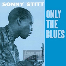 Only The Blues + 7 Bonus - Sonny Stitt