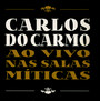 Ao Vivo Nas Salas Miticas - Carlos Do Carmo Carmo 