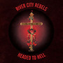 Headed To Hell - River City Rebels