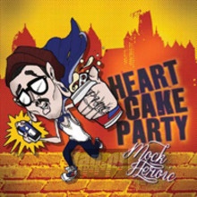 Mock Heroic - Heartcakeparty