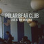 Live At The Montage Theat - Polar Bear Club