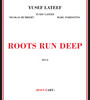Roots Run Deep - Yusef Lateef  /  Nicolas Humbert  /  Marc Parisotto
