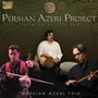 Persian Azeri Project - Persian Azeri Trio