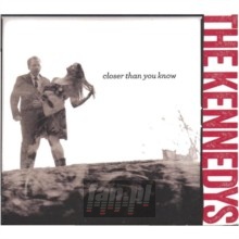 Closer Than You Know - The Kennedys Closer Than You Know - The Kennedys