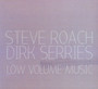 Low Volume Music - Steve Roach