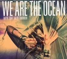 Maybe Today Maybe Tomorrow - We Are The Ocean - bigger Maybe Today Maybe Tomorrow - We Are The Ocean
