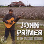 Blues On Solid Ground - John Primer