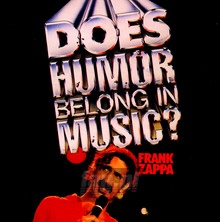 Does Humor Belong In Music - Frank Zappa