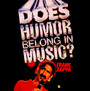 Does Humor Belong In Music - Frank Zappa