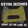 Don't Let Me Lose Ya - Kevin Seconds