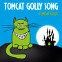 Tomcat Golly Song - Tomcat Golly