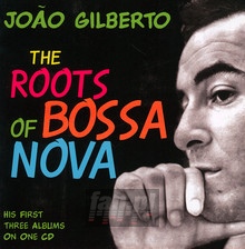 The Roots Of Bossa Nova - Joao Gilberto