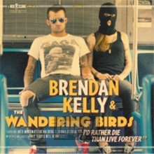 I'd Rather Die Than Live Forever - Brendan Kelly & The Wandering Birds