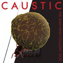 Man Who Couldn't Stop - Caustic