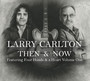 Then & Now Featuring Four - Larry Carlton