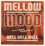 Well Well Well - Mellow Mood