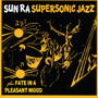 Super Sonic Jazz/Fate In A Pleasant Mood - Sun Ra