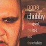 The Good, The Bad & The Chubby - Popa Chubby