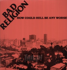 How Could Hell Be Any Worse - Bad Religion