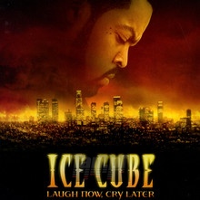 Laugh Now Cry Later - Ice Cube - bigger Laugh Now Cry Later - Ice Cube