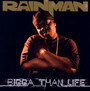 Bigga Than Life - Rainman