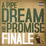 Pipe Dream & A Promise - The Finale