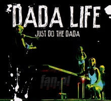 Just Do The Dada - Dada Life - bigger Just Do The Dada - Dada Life