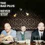 Never Stop - The Bad Plus 