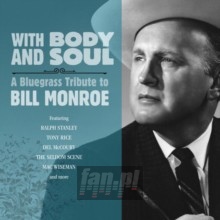 With Body & Soul: A Bluegrass Tribute To Bill Monr - With Body & Soul: A Bluegrass Tribute To Bill Monr With Body & Soul: A Bluegrass Tribute To Bill Monr - With Body & Soul: A Bluegrass Tribute To Bill Monr