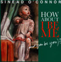 How About I Be Me (And You Be You)? - Sinead O'Connor