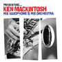 Presenting: Ken Mackintosh His Saxophone & His Orc - Ken Mackintosh