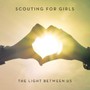 Light Between Us - Scouting For Girls