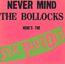Never Mind The Bollocks, Here's The Sex Pistols - The Sex Pistols Never Mind The Bollocks, Here's The Sex Pistols - The Sex Pistols