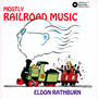 Mostly Railroad Music - Eldon Rathburn