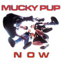 Now - Mucky Pup