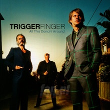 All This Dancin' Around - Triggerfinger