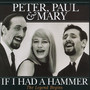 If I Had A Hammer - The Legend Begins - Paul Peter  & Mary