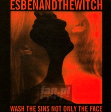 Wash The Sins Not Only The Face - Esben & The Witch