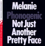 Phonogenic Not Just Another Pretty Face - Melanie