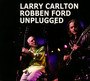 Unplugged - Larry Carlton  & Robben Ford