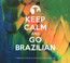 Keep Calm & Go Brazilian - V/A