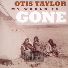 My World Is Gone - Otis Taylor
