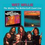 Wetter The Better/Left Coast Live - Willie Wet
