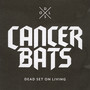 Dead Set On Living - Cancer Bats