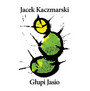 Gupi Jasio - Jacek Kaczmarski