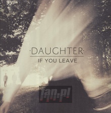 If You Leave - Daughter - bigger If You Leave - Daughter