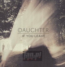 If You Leave - Daughter